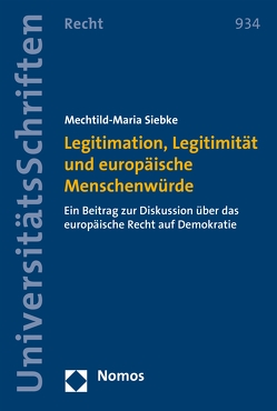 Legitimation, Legitimität und europäische Menschenwürde von Siebke,  Mechtild-Maria