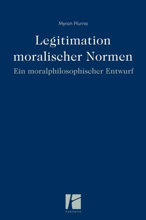 Legitimation moralischer Normen von Hurna,  Myron