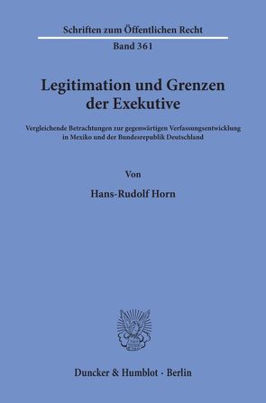 Legitimation und Grenzen der Exekutive. von Horn,  Hans-Rudolf