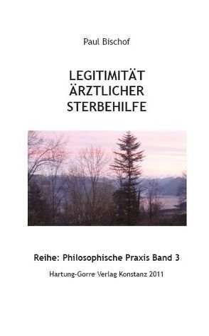 Legitimität ärztlicher Sterbehilfe von Bischof,  Paul, Roth,  Volkbert M