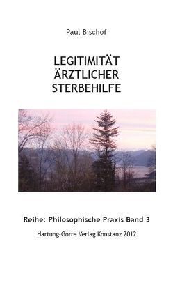 Legitimität ärztlicher Sterbehilfe von Bischof,  Paul, Roth,  Volkbert M