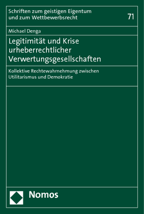 Legitimität und Krise urheberrechtlicher Verwertungsgesellschaften von Denga,  Michael