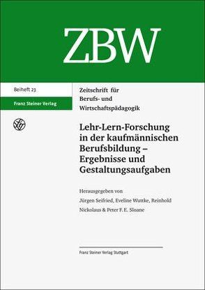 Lehr-Lern-Forschung in der kaufmännischen Berufsbildung – Ergebnisse und Gestaltungsaufgaben von Nickolaus,  Reinhold, Seifried,  Jürgen, Sloane,  Peter F. E., Wuttke,  Eveline