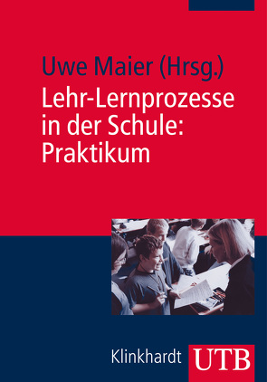 Lehr-Lernprozesse in der Schule: Praktikum von Maier,  Uwe