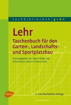 Lehr – Taschenbuch für den Garten-, Landschafts- und Sportplatzbau von Lay,  Björn-Holger, Niesel,  Alfred, Thieme-Hack,  Prof. Dipl.-Ing. FH Martin