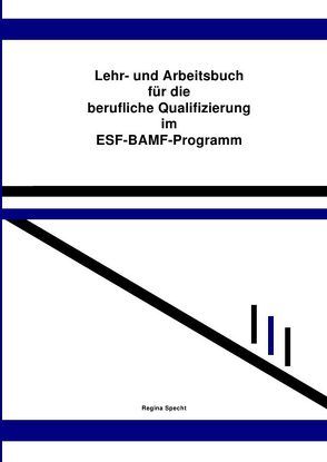 Lehr- und Arbeitsbuch für die berufliche Qualifizierung im ESF-BAMF-Programm von Specht,  Regina