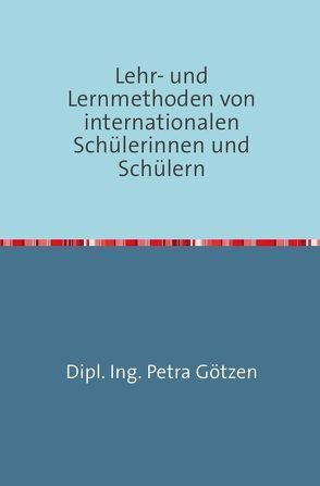 Lehr- und Lernmethoden von internationalen Schülerinnen und Schülern von Goetzen,  Petra