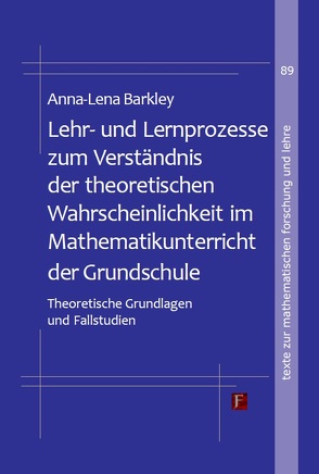 Lehr- und Lernprozesse zum Verständnis der theoretischen Wahrscheinlichkeit im Mathematikunterricht der Grundschule von Barkley,  Anna-Lena