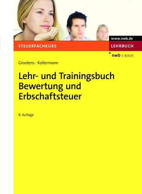 Lehr- und Trainingsbuch Bewertung und Erbschaftsteuer von Eisele,  Dirk, Grootens,  Mathias, Koltermann,  Jörg