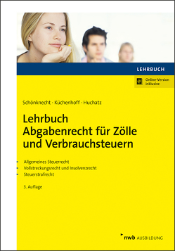 Lehrbuch Abgabenrecht für Zölle und Verbrauchsteuern von Küchenhoff,  Benjamin, Schönknecht,  Michael