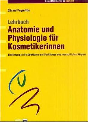 Lehrbuch Anatomie und Physiologie für Kosmetikerinnen von Herrmann,  Michael, Peyrefitte,  Gérard