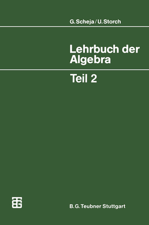 Lehrbuch der Algebra von Scheja,  Günter, Storch,  Uwe