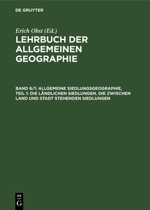 Lehrbuch der Allgemeinen Geographie / Allgemeine Siedlungsgeographie, Teil 1: Die ländlichen Siedlungen. Die zwischen Land und Stadt stehenden Siedlungen von Obst,  Erich, Schmithüsen,  Josef