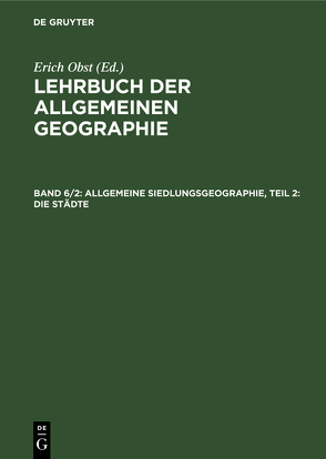 Lehrbuch der Allgemeinen Geographie / Allgemeine Siedlungsgeographie, Teil 2: Die Städte von Obst,  Erich, Schmithüsen,  Josef