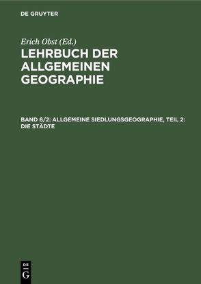 Lehrbuch der Allgemeinen Geographie / Allgemeine Siedlungsgeographie, Teil 2: Die Städte von Obst,  Erich, Schmithüsen,  Josef