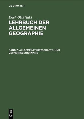 Lehrbuch der Allgemeinen Geographie / Allgemeine Wirtschafts- und Verkehrsgeographie von Obst,  Erich, Schmithüsen,  Josef