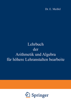 Lehrbuch der Arithmetik und Algebra für höhere Lehranstalten bearbeitet von Meißel,  Ernst