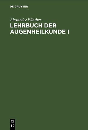 Lehrbuch der Augenheilkunde I von Winther,  Alexander