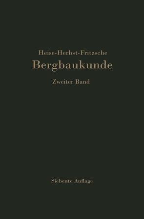 Lehrbuch der Bergbaukunde mit besonderer Berücksichtigung des Steinkohlenbergbaues von Fritzsche,  Carl H., Heise,  Fritz, Herbst,  Friedrich