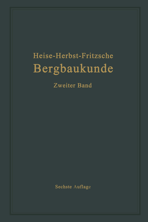 Lehrbuch der Bergbaukunde mit besonderer Berücksichtigung des Steinkohlenbergbaues von Fritzsche,  Carl Hellmut., Heise,  Fritz, Herbst,  Friedrich