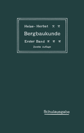 Lehrbuch der Bergbaukunde mit besonderer Berücksichtigung des Steinkohlenbergbaues von Fritzsche,  Carl Hellmut., Heise,  Fritz, Herbst,  Friedrich