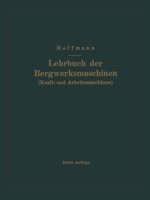 Lehrbuch der Bergwerksmaschinen (Kraft- und Arbeitsmaschinen) von Hoffmann,  H.