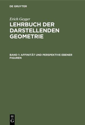 Erich Geyger: Lehrbuch der darstellenden Geometrie / Affinität und Perspektive ebener Figuren von Geyger,  Erich