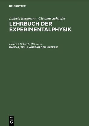 Ludwig Bergmann; Clemens Schaefer: Lehrbuch der Experimentalphysik / Aufbau der Materie von Becker,  Klaus, Bergmann,  Ludwig, Bucka,  Hans, Gobrecht,  Heinrich, Schaefer,  Clemens