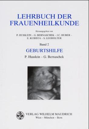 Lehrbuch der Frauenheilkunde. Band 1: Gynäkologie, Band 2: Geburtshilfe / Geburtshilfe von Bernaschek,  G, Bernaschek,  Gerhard, Huber,  Johannes, Husslein,  P, Husslein,  Peter, Kubista,  Ernst, Leodolter,  Sepp