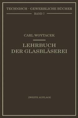 Lehrbuch der Glasbläserei einschließlich der Anfertigung der Aräometer, Barometer, Thermometer, maßanalytischenGeräte, Vakuumröhren und Quecksilberluftpumpen von Woytacek,  Carl