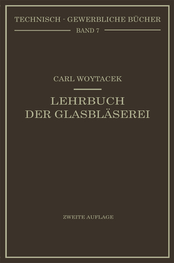 Lehrbuch der Glasbläserei einschließlich der Anfertigung der Aräometer, Barometer, Thermometer, maßanalytischenGeräte, Vakuumröhren und Quecksilberluftpumpen von Woytacek,  Carl