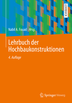 Lehrbuch der Hochbaukonstruktionen von Achmus,  Martin, Birkner,  Britta, Bohne,  Dirk, Cziesielski,  Erich, Ebbing,  Carolin, Eckert,  Anja, Fouad,  Nabil A., Furche,  Alexander, Gscheidle,  Harald, Hohmann,  Rainer, Jäger,  Wolfram, Kahlfeldt,  Paul, Lohaus,  Ludger, Marquardt,  Helmut, Osterhage,  Tanja, Pfau,  Jochen, Röder,  Jörg, Schmid,  Josef, Schrepfer,  Thomas, Steinborn,  Thomas, Vogdt,  Frank, Willems,  Wolfgang