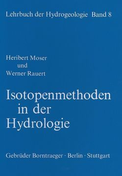 Lehrbuch der Hydrogeologie / Isotopenmethoden in der Hydrologie von Matthess,  Georg, Moser,  Heribert, Rauert,  Werner