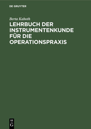 Lehrbuch der Instrumentenkunde für die Operationspraxis von Kaboth,  Berta