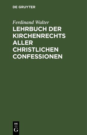 Lehrbuch der Kirchenrechts aller christlichen Confessionen von Walter,  Ferdinand