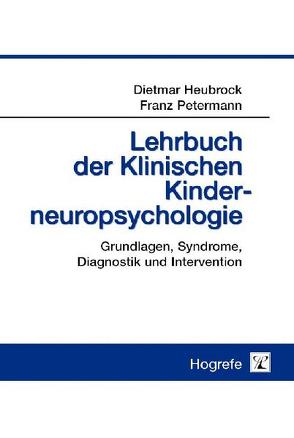 Lehrbuch der Klinischen Kinderneuropsychologie von Heubrock,  Dietmar, Petermann,  Franz