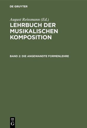 Lehrbuch der musikalischen Komposition / Die angewandte Formenlehre von Reissmann,  August