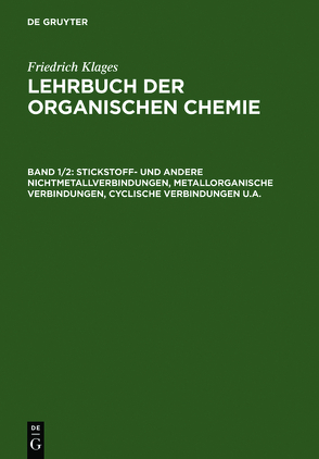 Lehrbuch der organischen Chemie. Systematische organische Chemie / Stickstoff- und andere Nichtmetallverbindungen, metallorganische Verbindungen, cyclische Verbindungen u.a. von Klages,  Friedrich