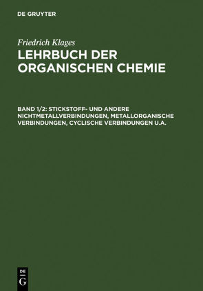 Lehrbuch der organischen Chemie. Systematische organische Chemie / Stickstoff- und andere Nichtmetallverbindungen, metallorganische Verbindungen, cyclische Verbindungen u.a. von Klages,  Friedrich