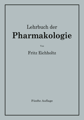 Lehrbuch der Pharmakologie im Rahmen einer allgemeinen Krankheitslehre für praktische Ärzte und Studierende von Eichholtz,  Fritz