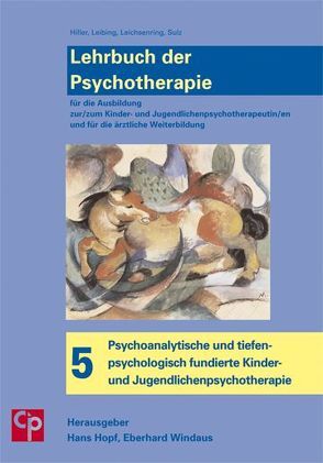 Lehrbuch der Psychotherapie / Bd. 5 Psychoanalytische und tiefenpsychologisch fundierte Kinder- und Jugendlichenpsychotherapie von Hopf,  Hans, Windaus,  Eberhard