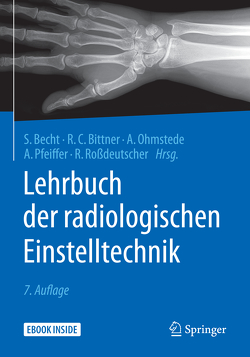 Lehrbuch der radiologischen Einstelltechnik von Becht,  Stefanie, Bittner,  Roland C., Ohmstede,  Anke, Pfeiffer,  Andreas, Rossdeutscher,  Reinhard