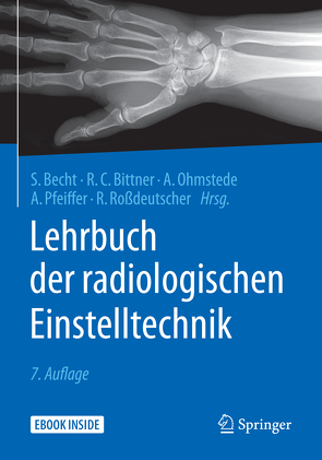 Lehrbuch der radiologischen Einstelltechnik von Becht,  Stefanie, Bittner,  Roland C., Ohmstede,  Anke, Pfeiffer,  Andreas, Rossdeutscher,  Reinhard