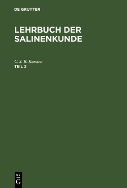 Lehrbuch der Salinenkunde / Lehrbuch der Salinenkunde. Teil 2 von Karsten,  C. J. B.