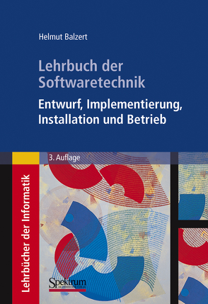 Lehrbuch der Softwaretechnik: Entwurf, Implementierung, Installation und Betrieb von Balzert,  Helmut