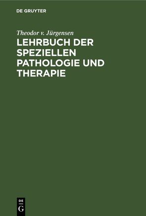 Lehrbuch der speziellen Pathologie und Therapie von Jürgensen,  Theodor v.