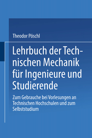 Lehrbuch der Technischen Mechanik für Ingenieure und Studierende von Pöschl,  Theodor