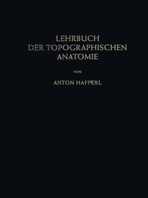 Lehrbuch der topographischen Anatomie von Hafferl,  Anton