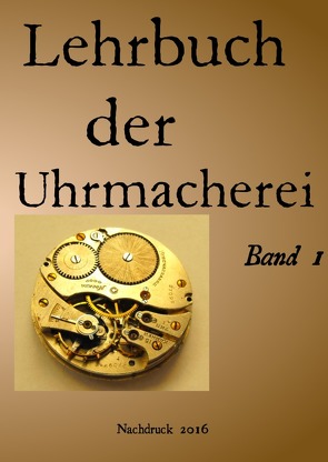 Lehrbuch der Uhrmacherei Band 1 von Weinand,  Sonja, Weinand-Diez,  Patrick