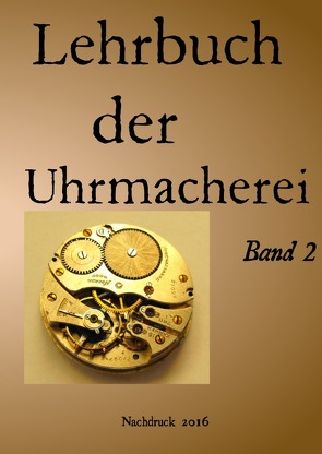 Lehrbuch der Uhrmacherei Band 2 von Weinand,  Sonja, Weinand-Diez,  Patrick